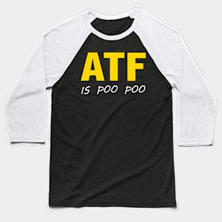 ATF is poo poo Baseball T-Shirt